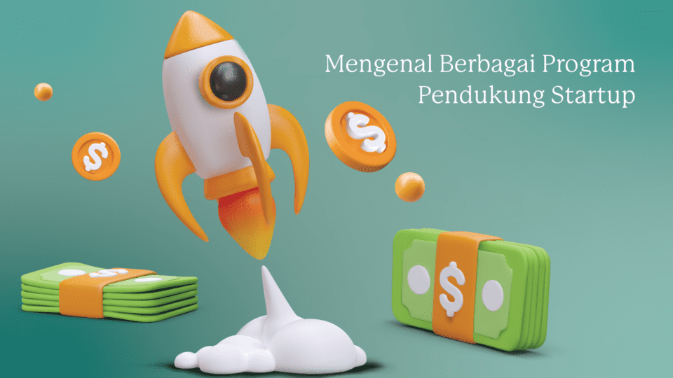 Mengenal Berbagai Program Pendukung Startup: Dari Inkubasi Hingga Komunitas